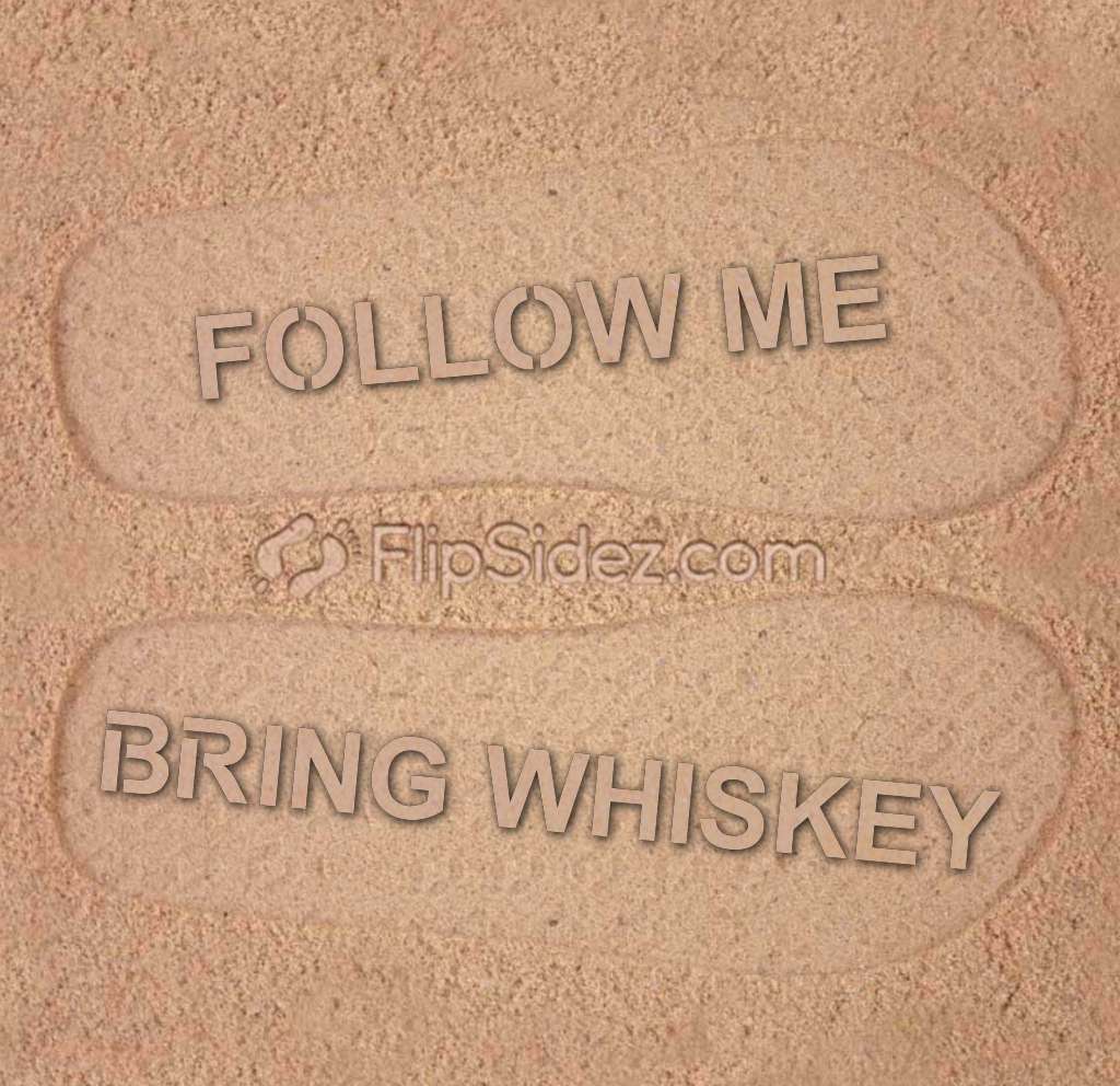 Follow Me Bring Whiskey Flip Flops
